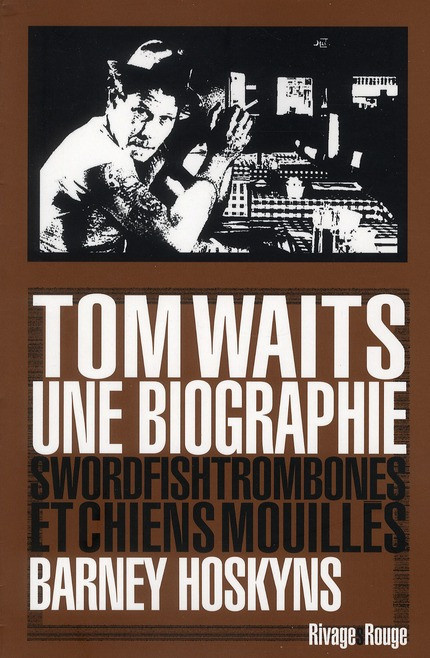 Hoskyns_Barney-Tom_Waits_une_biographie_Swordfishtrombones_et_chiens_mouill_s-9782743622527_0