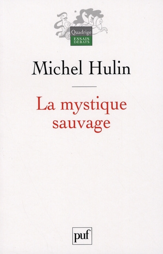 Hulin_Michel-La_mystique_sauvage_Aux_antipodes_de_l_esprit-9782130571155_0