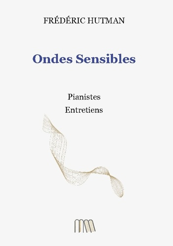 Hutman_Frederic-Ondes_sensibles._Pianistes_entretiens-9791097714215_0
