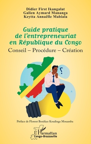 Ikangalat_Didier_First_Mananga_Galien_Aymard_M-Guide_pratique_de_l_entrepreneuriat_en_R_publique_du_Congo._Conseil_Proc_dure_Cr_ation-9782336540368_0
