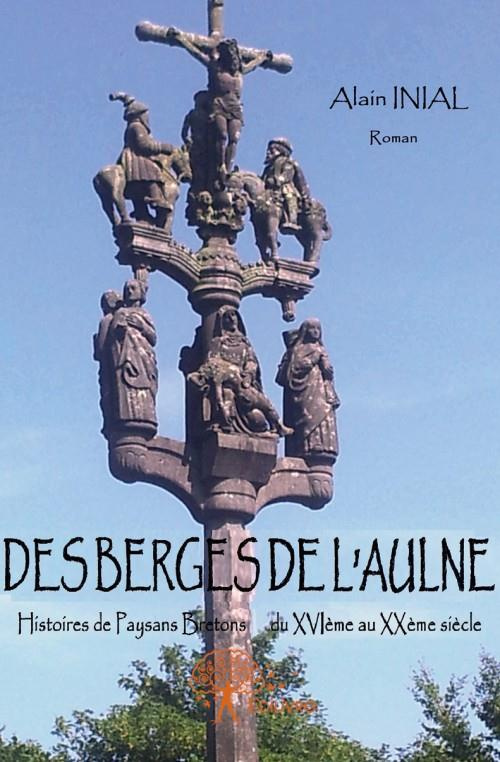 Inial_Alain-Des_Berges_de_l_Aulne._Histoires_de_Paysans_Bretons_du_XVI_me_au_XX_me_si_cle_Roman-9782332630650_0