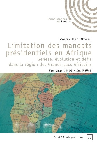 Iragi_Ntwali_Valery_Nagy_Miklos-Limitation_des_mandats_pr_sidentiels_en_Afrique._Gen_se_volution_et_d_fis_dans_la_r_gion_des_Grand-9782342358797_0