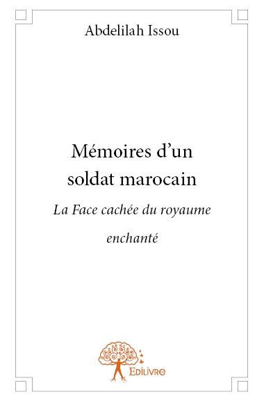 Issou_Abdelilah-M_moires_d_un_soldat_marocain._La_Face_cach_e_du_royaume_enchant_-9782332785602_0