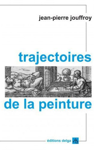 JEAN-PIERRE_JOUFFROY-TRAJECTOIRES_DE_LA_PEINTURE-9782915854237_0