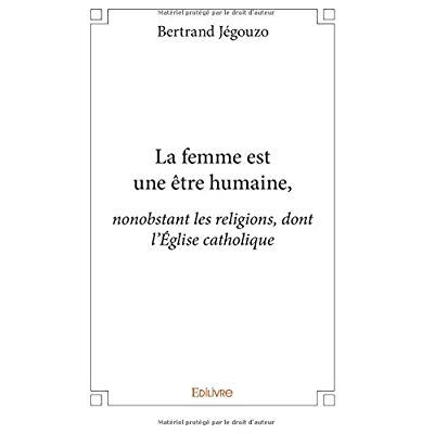 J_gouzo_Bertrand-La_femme_est_une_tre_humaine_._nonobstant_les_religions_dont_l_glise_catholique-9782414216376_0