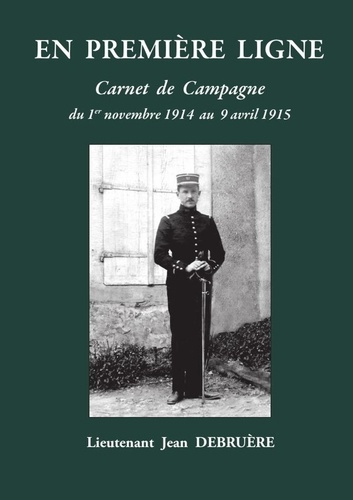 Jaccon_Gilbert-EN_PREMI_RE_LIGNE_-_Carnet_de_campagne_de_novembre_1914_avril_1915-9781471742637_0