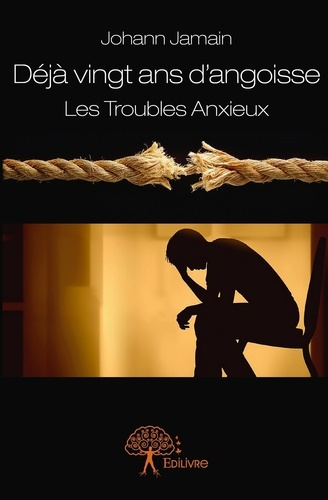 Jamain_Johann-D_j_vingt_ans_d_angoisse._Les_Troubles_Anxieux-9782332880963_0