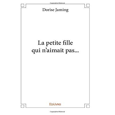 Jaming_Dorise-La_petite_fille_qui_n_aimait_pas...-9782414042357_0