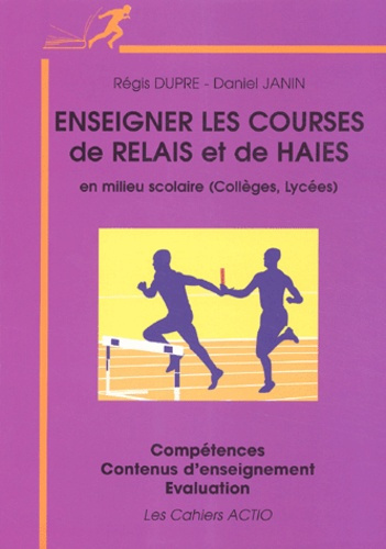 Janin_Daniel_Dupr_R_gis-Enseigner_les_courses_de_relais_et_de_haies_en_milieu_scolaire_Coll_ge_Lyc_es_-9782906411388_0