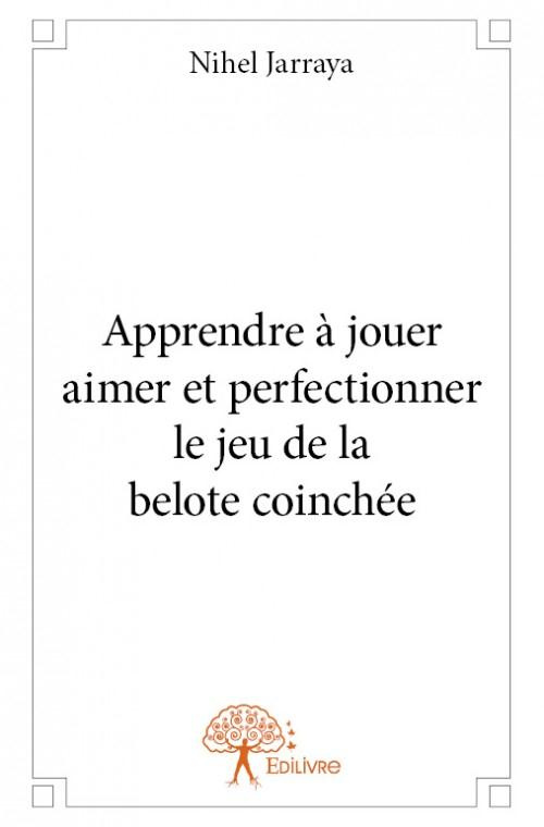Jarraya_Nihel-Apprendre_jouer_aimer_et_perfectionner_le_jeu_de_la_belote_coinch_e-9782332652539_0