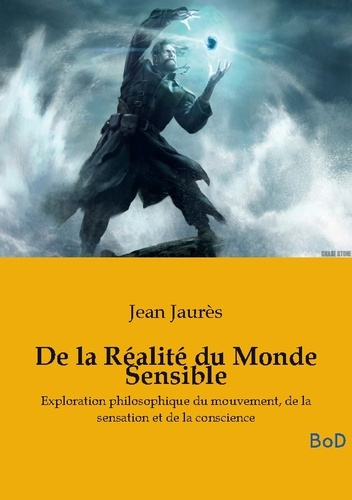 Jaur_s_Jean-De_la_realite_du_monde_sensible_-_la_these_de_doctorat_en_philosophie_sur_le_mouvement_la_sensation-9791043128745_0