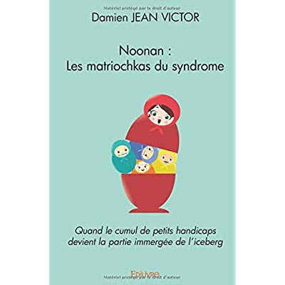 Jean_Victor_damien-Noonan_Les_matriochkas_du_syndrome._Quand_le_cumul_de_petits_handicaps_devient_la_partie_immerg_e-9782414263998_0