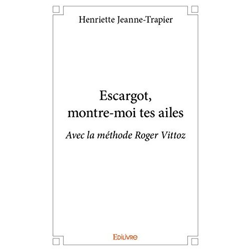 Jeanne-Trapier_Henriette-Escargot_montre-moi_tes_ailes._Avec_la_m_thode_Roger_Vittoz-9782334121859_0