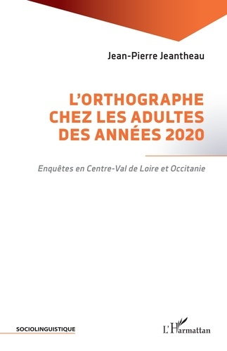 Jeantheau_Jean-Pierre-L_orthographe_chez_les_adultes_des_ann_es_2020._Enqu_tes_en_Centre-Val_de_Loire_et_Occitanie-9782336578217_0
