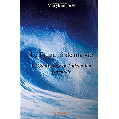 Josse_Maryline-Le_Tsunami_de_ma_vie._Le_Cauhemar_de_l_ali_nation_parentale-9782414224807_0