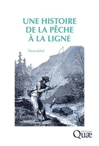 Juhel_Pierre-UNE_HISTOIRE_DE_LA_PECHE_A_LA_LIGNE-9782759239917_0