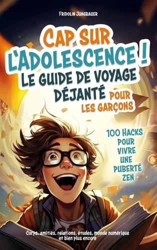 Jungbauer_Fridolin-Titel_Cap_sur_l_adolescence_Le_guide_de_voyage_d_jant_pour_les_gar_ons._100_Hacks_pour_vivre._un-9789403878515_0