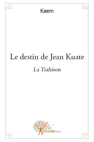 KAEM-Le_destin_de_Jean_Kuate_-_La_Trahison-9782812137358_0