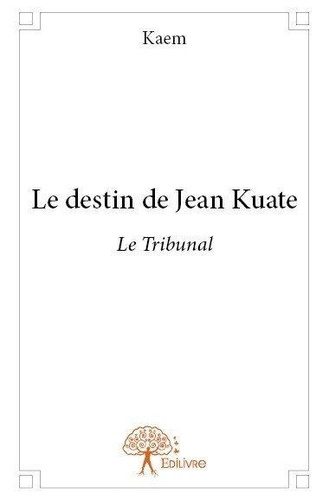 KAEM-Le_destin_de_Jean_Kuate_-_Le_Tribunal._Le_Tribunal-9782812144462_0