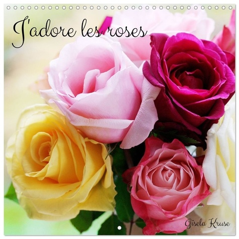 KRUSE_GISELA-J_ADORE_ROSES_CALENDRIER_MURAL_CARRE_202_-_J_AIME_L_ATTRACTION_PERPETUELL-9783516590180_0