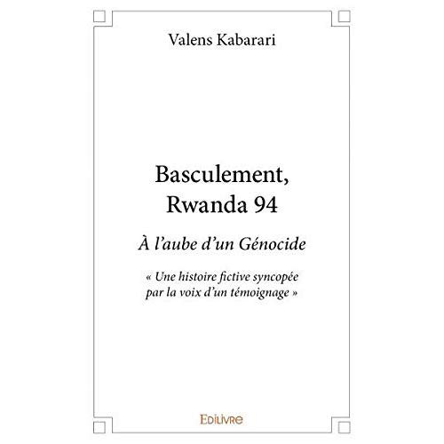 Kabarari_Valens-Basculement_Rwanda_94._l_aube_d_un_G_nocide_-_Une_histoire_fictive_syncop_e_par_la_voix_d_un_t-9782414340651_0