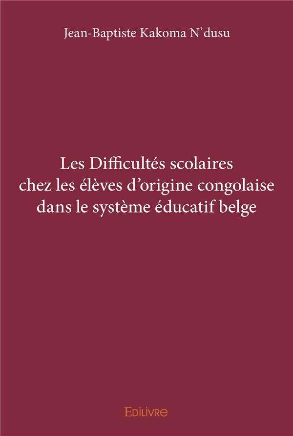 Kakoma_Ndusu_jean-baptiste-Les_Difficult_s_scolaires_chez_les_l_ves_d_origine_congolaise_dans_le_syst_me_ducatif_belge-9782414056361_0