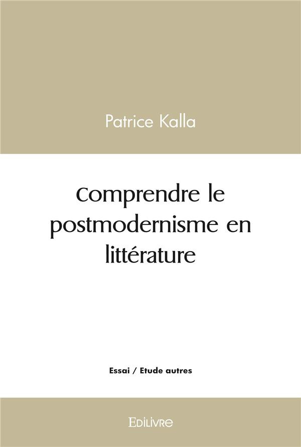 Kalla_Patrice-Comprendre_le_postmodernisme_en_litt_rature-9782414507092_0