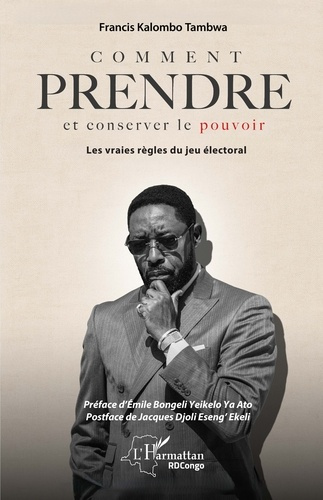 Kalombo_Tambwa_francis_Bongeli_Yeikelo_ya_ato_em-Comment_prendre_et_conserver_le_pouvoir._Les_vraies_r_gles_du_jeu_lectoral-9782336570051_0