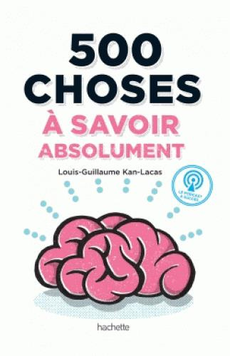 Kan-Lacas_Louis-Guillaume-500_Choses_savoir_absolument-9782013918848_0