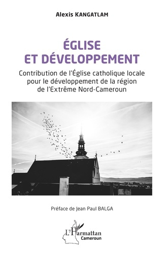 Kangatlam_Alexis_Balga_Jean_paul-_glise_et_d_veloppement._Contribution_de_l_glise_catholique_locale_pour_le_d_veloppement_de_la_r_gi-9782336598024_0