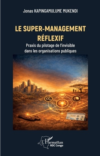 Kapingamulume_Mukendi_Jonas-Le_super-management_r_flexif._Praxis_du_pilotage_de_l_invisible_dans_les_organisations_publiques-9782336597904_0
