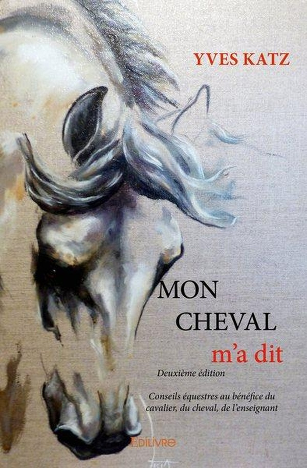 Katz_Yves-Mon_cheval_m_a_dit_-_Deuxi_me_dition._Conseils_questres_au_b_n_fice_du_cavalier_du_cheval_de_l_e-9782414237876_0