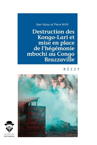 Kazou_Jean_Ntiti_Pierre-Destruction_des_Kongo-Lari_et_mise_en_place_de_l_h_g_monie_mbochi_au_Congo_Brazzaville-9782342169034_0