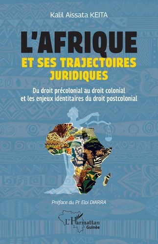 Keita_Kalil_Aissata_Diarra_Eloi-L_Afrique_et_ses_trajectoires_juridiques._Du_droit_pr_colonial_au_droit_colonial_et_les_enjeux_ident-9782336590318_0