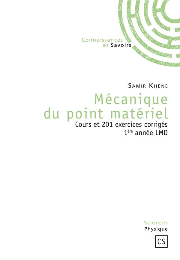 Kh_ne_Samir-M_canique_du_point_mat_riel._Cours_et_201_exercices_corrig_s_1ere_ann_e_LMD-9782753902558_0