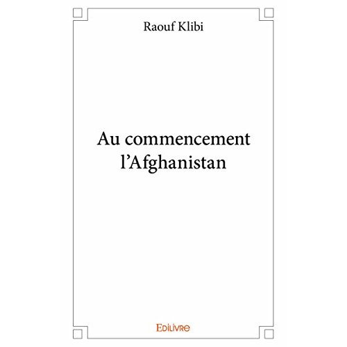 Klibi_Raouf-Au_commencement_l_Afghanistan-9782334016377_0