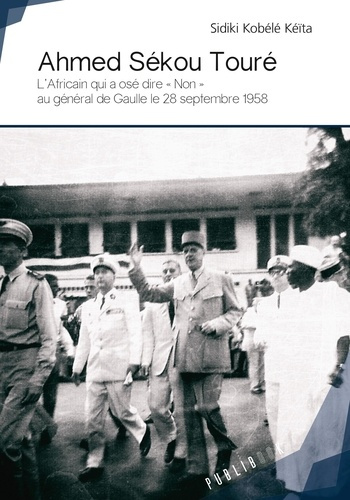Kob_l_-K_ta_Sidiki-Ahmed_S_kou_Tour_._L_Africain_qui_a_os_dire_non_au_G_n_ral_de_Gaulle_le_28_septembre_1958-9782342155723_0