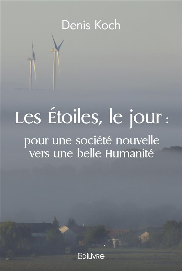 Koch_Denis-Les_toiles_le_jour_pour_une_soci_t_nouvelle_vers_une_belle_Humanit_-9782414471508_0