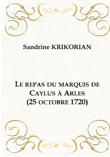Krikorian_Sandrine-Repas_du_marquis_de_caylus_a_arles_25_oc-9782322622382_0