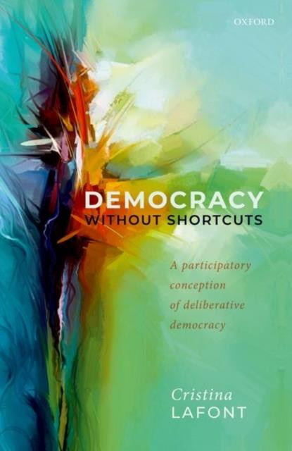 LAFONT_CRISTINA-Democracy_without_Shortcuts_A_Participatory_Conception_of_Deliberative_Democracy-9780198848189_0