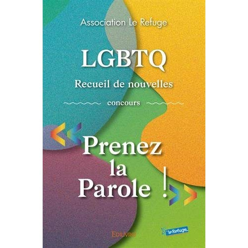 LE_REFUGE_A.-LGBTQ._Recueil_de_nouvelles_concours_Prenez_la_Parole_-9782414232420_0