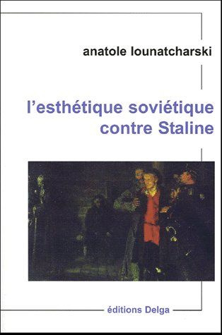 LOUNATCHARSKI_ANATOL-L_ESTHETIQUE_SOVIETIQUE_CONTRE_STALINE-9782915854008_0