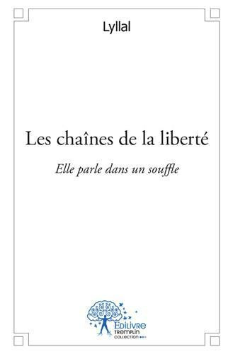 LYLLAL-Les_cha_nes_de_la_libert_._Elle_parle_dans_un_souffle-9782332515346_0