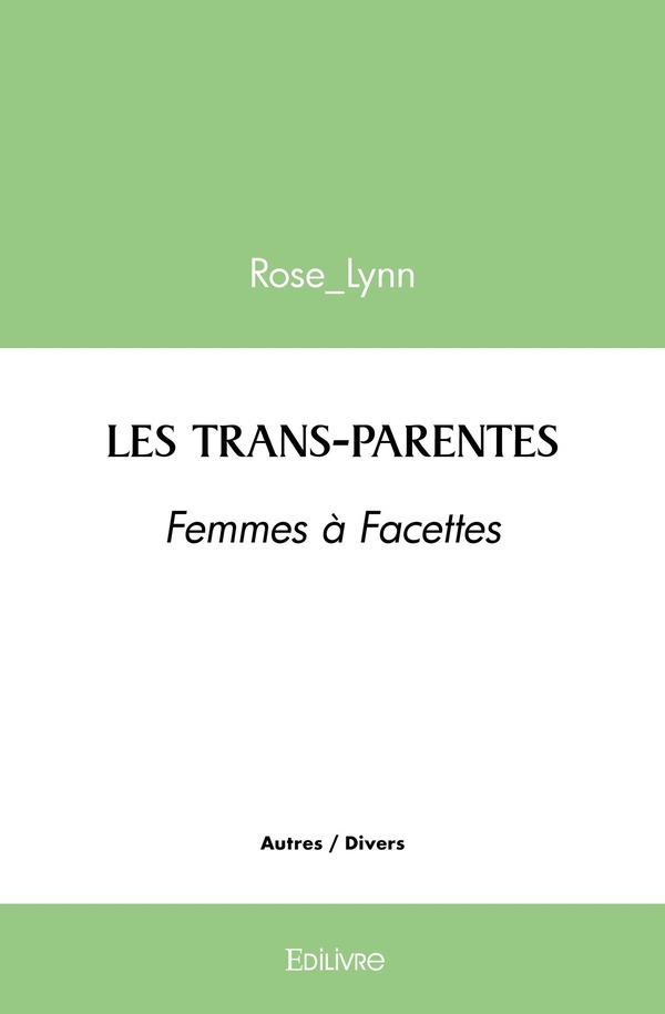 LYNN_ROSE-Les_trans-parentes._Femmes_Facettes-9782414500062_0