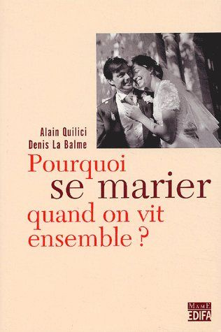 La_Balme_Denis_Quilici_Alain-Pourquoi_se_marier_quand_on_vit_ensemble_-9782914580199_0