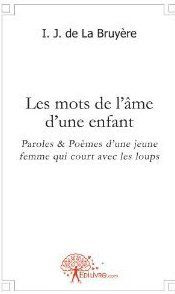 La_Bruy_re_I._J._de-Mots_de_l_me_d_une_enfant._Paroles_et_po_mes_d_une_jeune_femme_qui_court_avec_les_loups-9782332450135_0