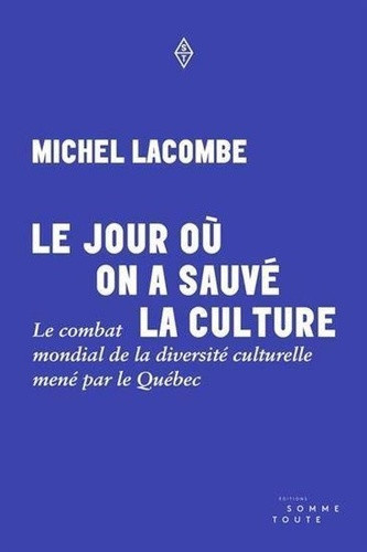 Lacombe_Michel-le_jour_ou_on_a_sauve_la_culture._le_combat_mondial_de_la-9782897945961_0