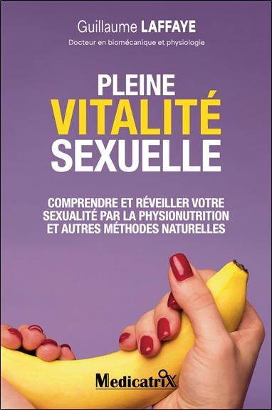 Laffaye_Guillaume-Pleine_vitalit_sexuelle._Comprendre_et_r_veiller_votre_sexualit_par_la_physionutrition_et_autres_m-9782872112197_0