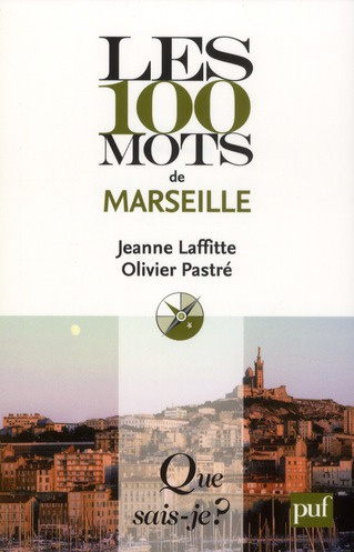 Laffitte_Jeanne_Pastr_Olivier-Les_100_mots_de_Marseille-9782130592433_0