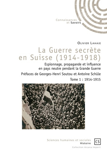 Lahaie_Olivier_Soutou_Georges-Henri_Sch_l_Ant-La_guerre_secr_te_en_Suisse_1914-1918_._Espionnage_propagande_et_influence_en_pays_neutre_pendant-9782753905306_0